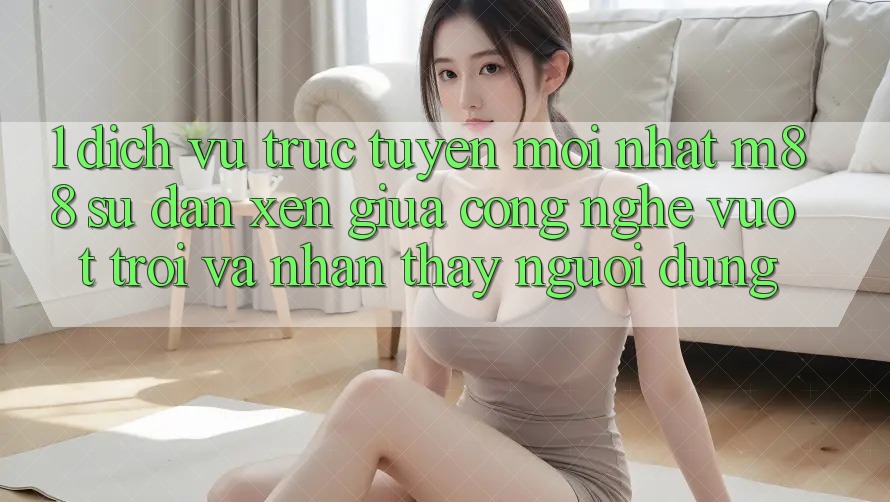 1. Dịch vụ trực tuyến Mới nhất M88: Sự Đan xen Giữa Công Nghệ Vượt Trội Và Nhận thấy Người Dùng 1. Dịch vụ trực tuyến Mới nhất M88: Sự Đan xen Giữa Công Nghệ Vượt Trội Và Nhận thấy Người Dùng