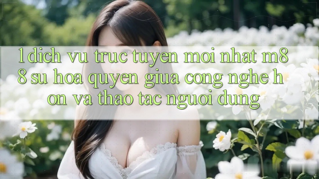 1. Dịch vụ trực tuyến Mới nhất M88: Sự Hòa quyện Giữa Công Nghệ Hơn Và Thao tác Người Dùng