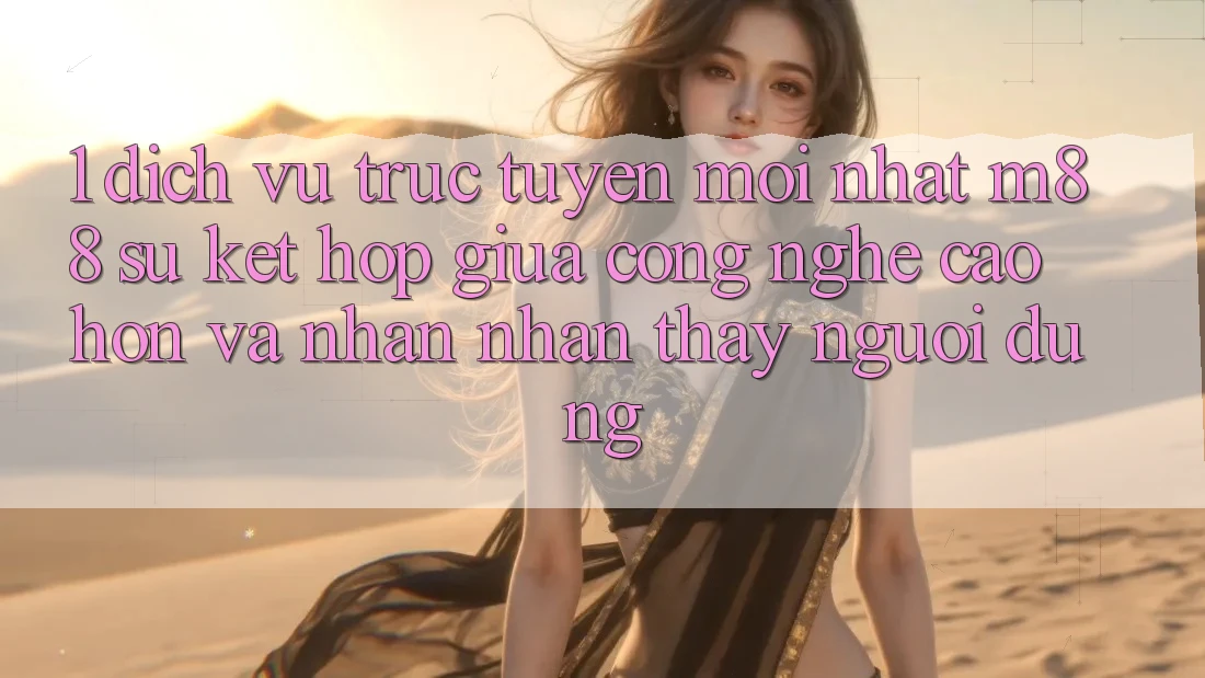 1. Dịch vụ trực tuyến Mới nhất M88: Sự Kết Hợp Giữa Công Nghệ Cao hơn Và Nhận nhận thấy Người Dùng