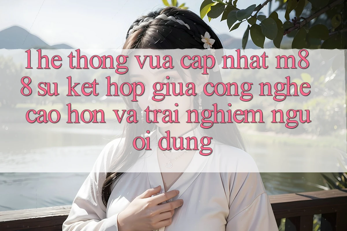 1. Hệ thống Vừa cập nhật M88: Sự Kết Hợp Giữa Công Nghệ Cao hơn Và Trải Nghiệm Người Dùng 1. Hệ thống Vừa cập nhật M88: Sự Kết Hợp Giữa Công Nghệ Cao hơn Và Trải Nghiệm Người Dùng