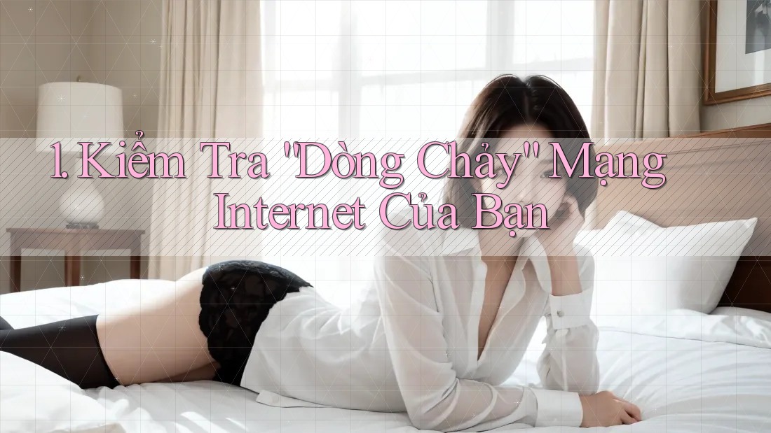 1. Kiểm Tra “Dòng Chảy” Mạng Internet Của Bạn 1. Kiểm Tra “Dòng Chảy” Mạng Internet Của Bạn