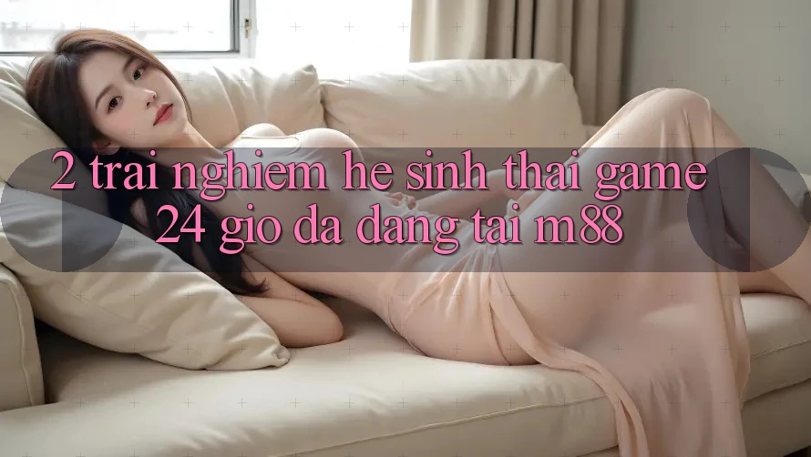 2. Trải nghiệm Hệ Sinh Thái Game 24 Giờ Đa Dạng Tại M88