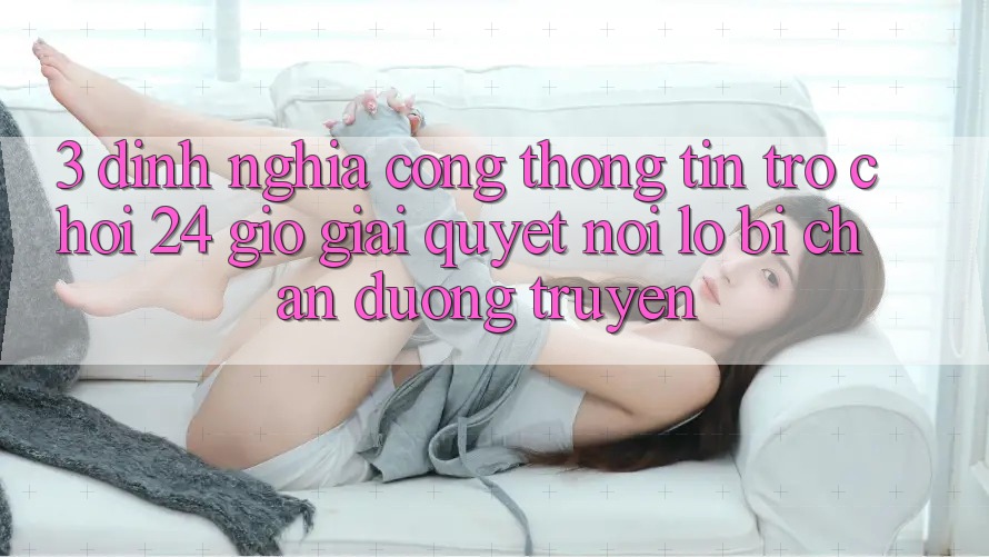 3. Định Nghĩa “Cổng thông tin Trò chơi 24 Giờ” - Giải Quyết Nỗi Lo Bị Chặn Đường Truyền 3. Định Nghĩa “Cổng thông tin Trò chơi 24 Giờ” - Giải Quyết Nỗi Lo Bị Chặn Đường Truyền