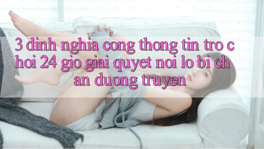 3. Định Nghĩa “Cổng thông tin Trò chơi 24 Giờ” - Giải Quyết Nỗi Lo Bị Chặn Đường Truyền