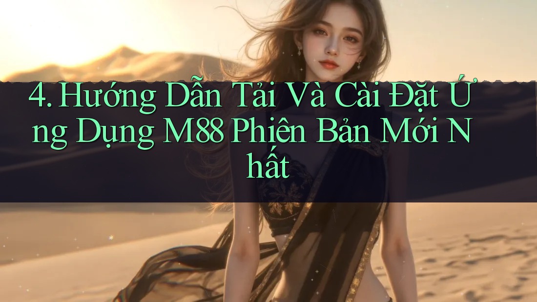 4. Hướng Dẫn Tải Và Cài Đặt Ứng Dụng M88 Phiên Bản Mới Nhất