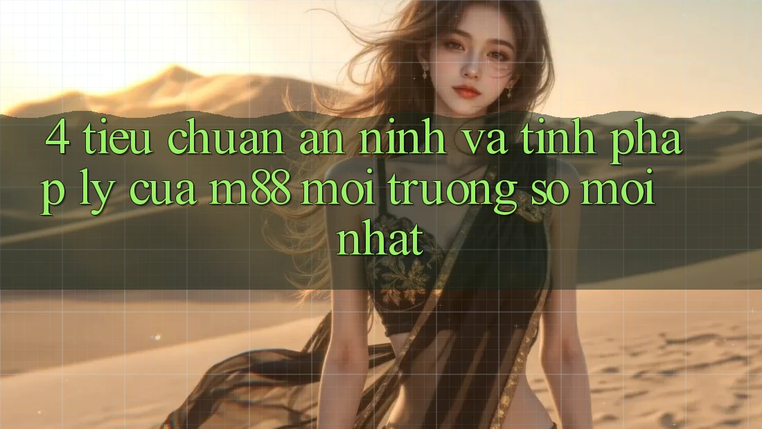 4. Tiêu Chuẩn An ninh Và Tính Pháp Lý Của M88 Môi trường số Mới nhất