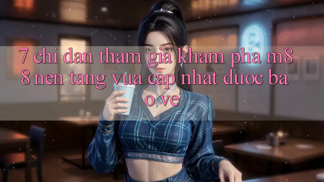 7. Chỉ dẫn Tham Gia Khám phá M88 Nền Tảng Vừa cập nhật Được bảo vệ 7. Chỉ dẫn Tham Gia Khám phá M88 Nền Tảng Vừa cập nhật Được bảo vệ