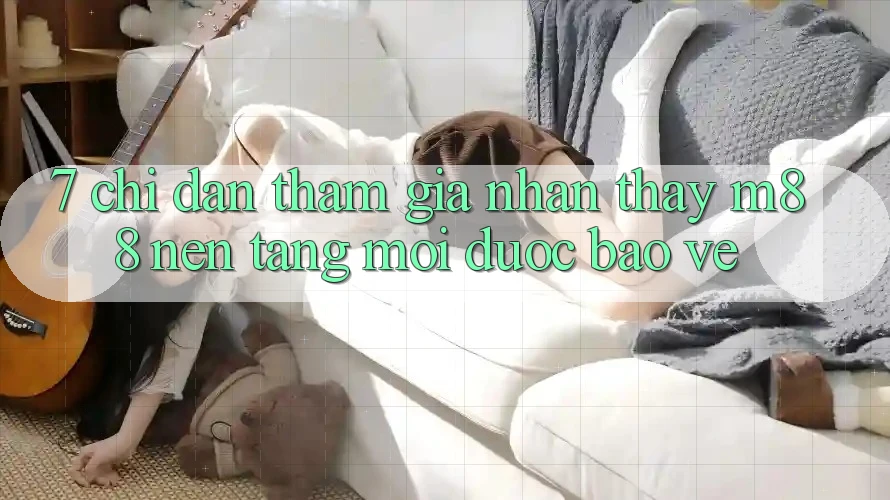 7. Chỉ dẫn Tham Gia Nhận thấy M88 Nền Tảng Mới Được bảo vệ