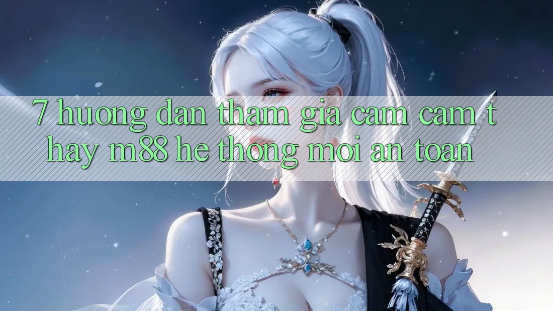 7. Hướng Dẫn Tham Gia Cảm cảm thấy M88 Hệ thống Mới An Toàn