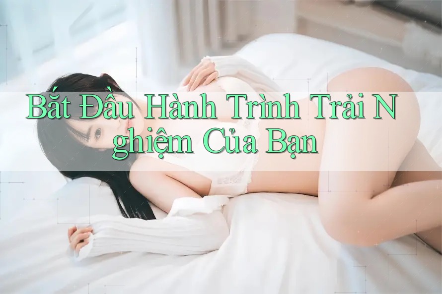Bắt Đầu Hành Trình Trải Nghiệm Của Bạn Bắt Đầu Hành Trình Trải Nghiệm Của Bạn