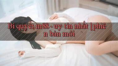Bí quyết m88   uy tín nhất phiên bản mới