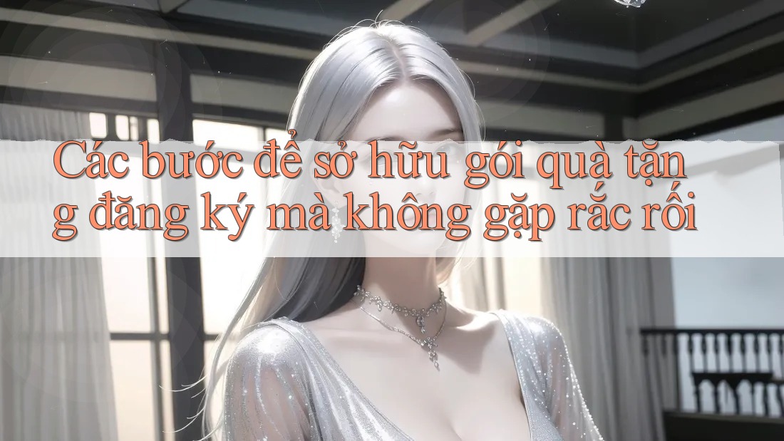 Các bước để sở hữu gói quà tặng đăng ký mà không gặp rắc rối Các bước để sở hữu gói quà tặng đăng ký mà không gặp rắc rối