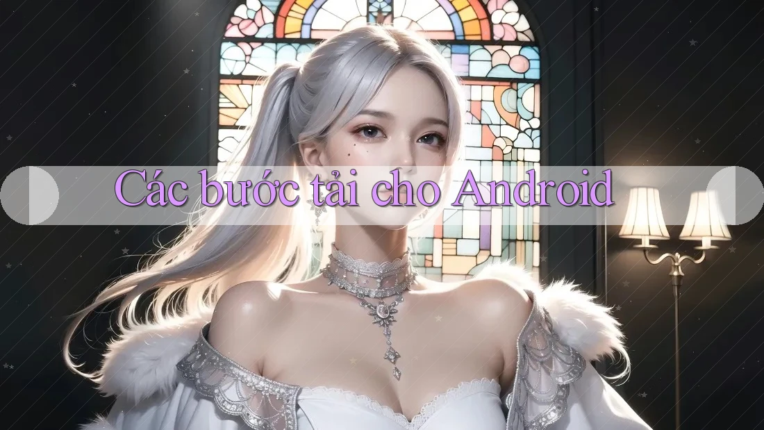 Các bước tải cho Android Các bước tải cho Android