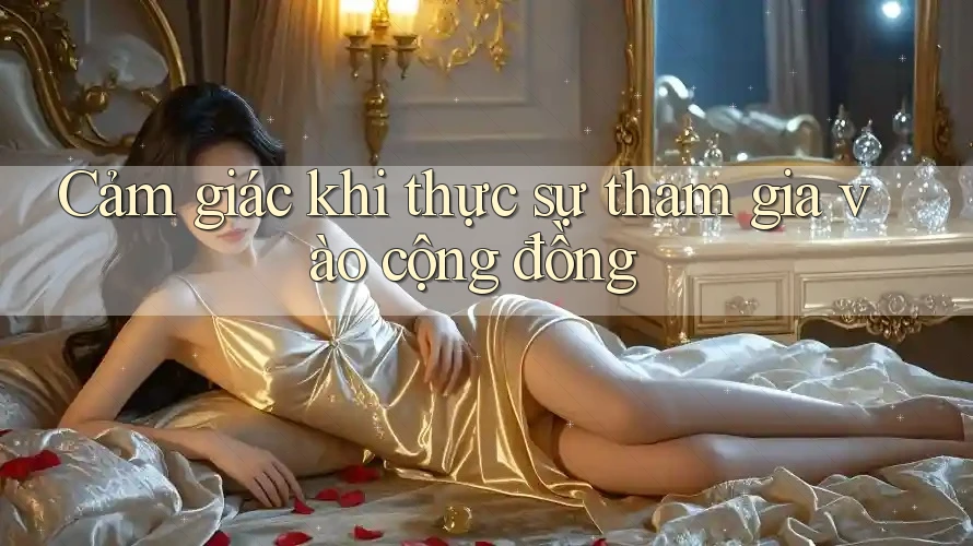 Cảm giác khi thực sự tham gia vào cộng đồng