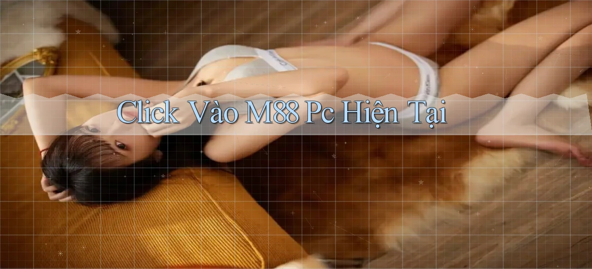 click vào m88 pc hiện tại