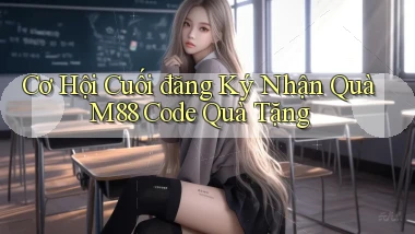 cơ hội cuối đăng ký nhận quà m88 code quà tặng