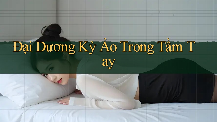 Đại Dương Kỳ Ảo Trong Tầm Tay