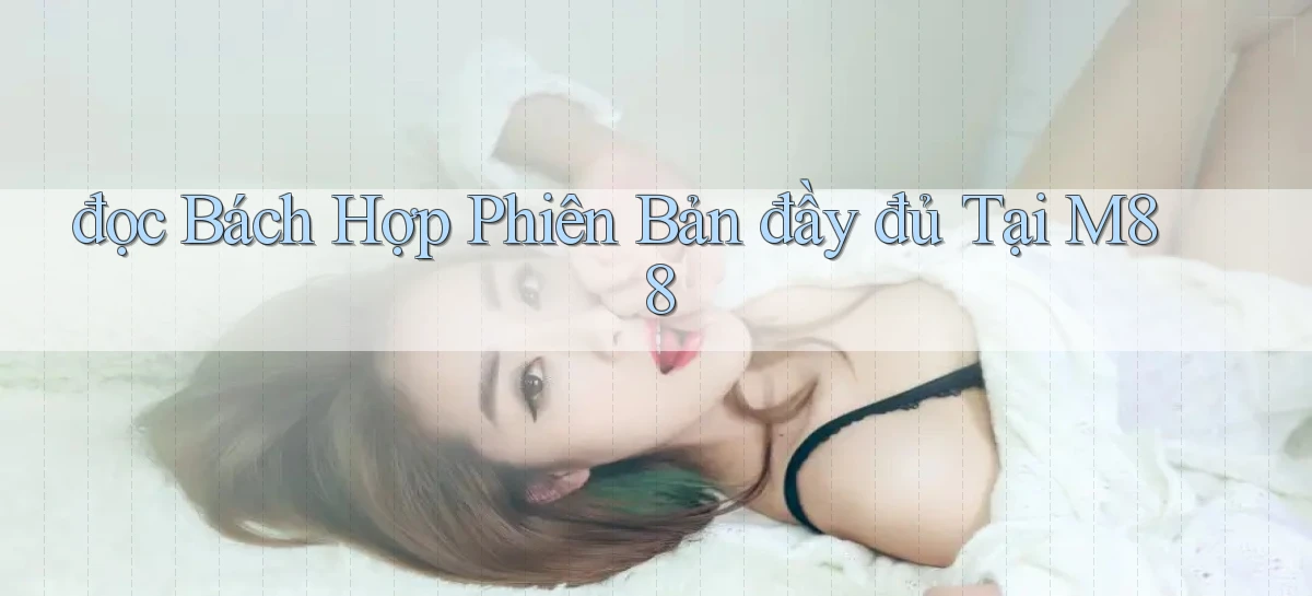 đọc bách hợp phiên bản đầy đủ tại m88