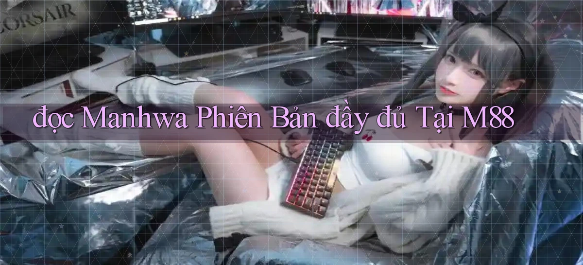 đọc manhwa phiên bản đầy đủ tại m88