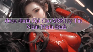 được đánh giá cao m88 uy tín nhất Ninh Bình