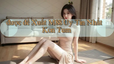 được đề xuất m88 uy tín nhất Kon Tum