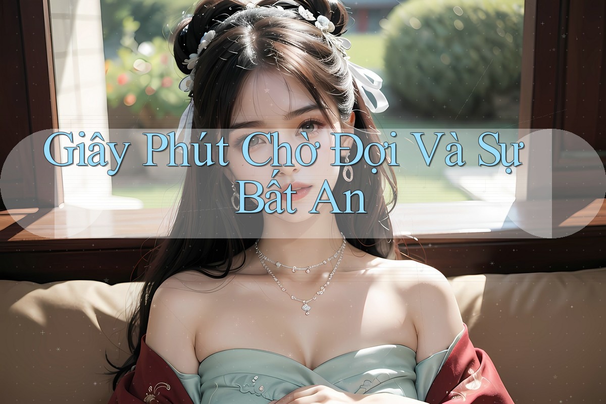 Giây Phút Chờ Đợi Và Sự Bất An