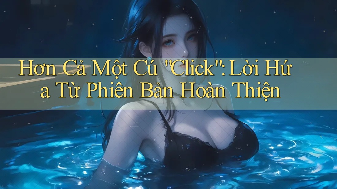 Hơn Cả Một Cú “Click”: Lời Hứa Từ Phiên Bản Hoàn Thiện