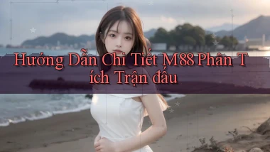 hướng dẫn chi tiết m88 phân tích trận đấu