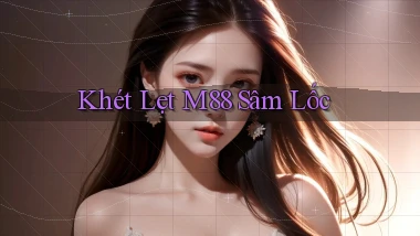khét lẹt m88 sâm lốc