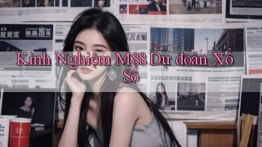 kinh nghiệm m88 dự đoán xổ số