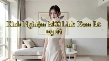 kinh nghiệm m88 link xem bóng đá