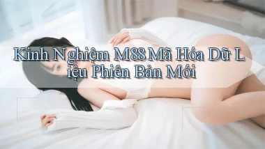 Kinh nghiệm m88   mã hóa dữ liệu phiên bản mới