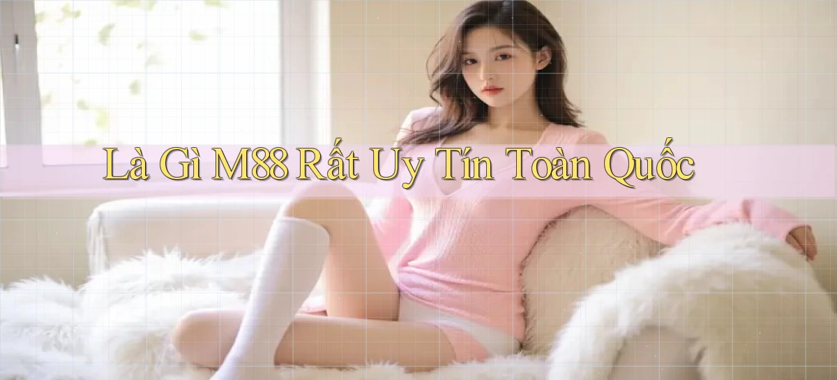 là gì m88 rất uy tín toàn quốc