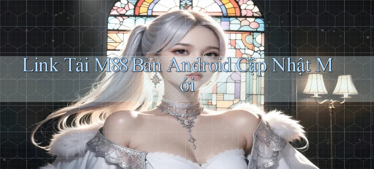 link tải m88 bản android cập nhật mới