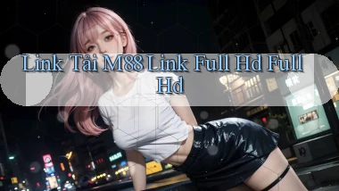 link tải m88 link full hd full hd