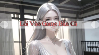 Lối vào Game bắn cá