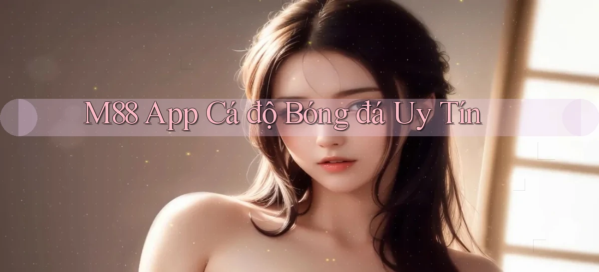 m88 app cá độ bóng đá uy tín