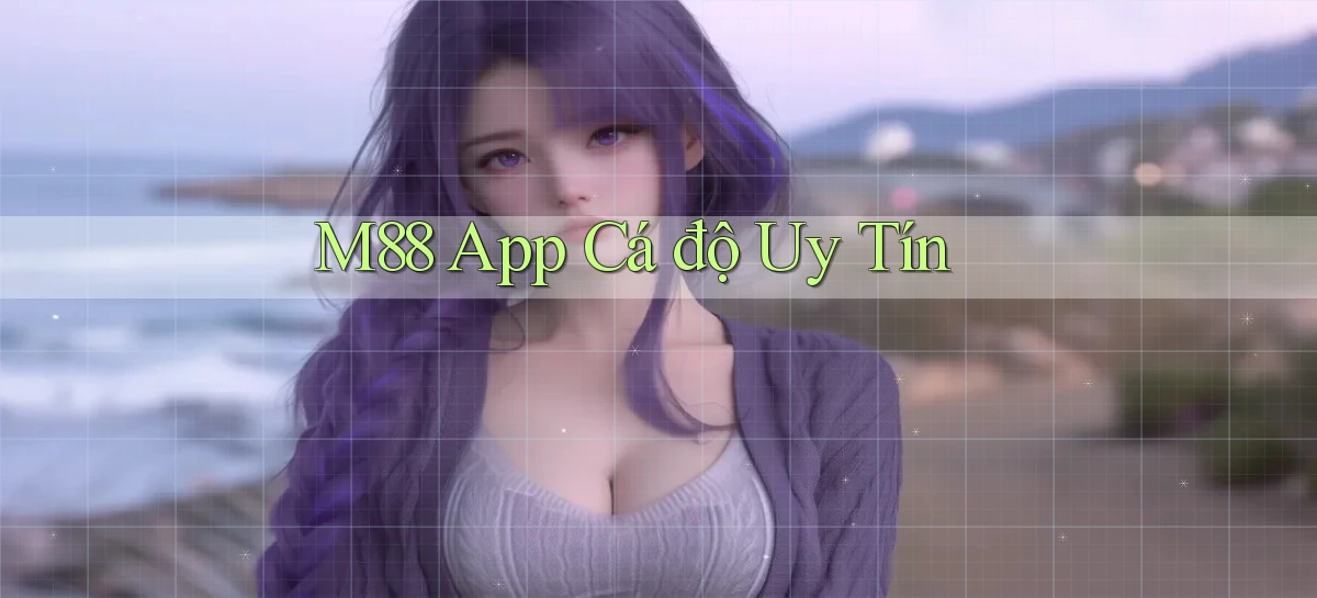 m88 app cá độ uy tín