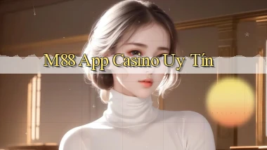 m88 app casino uy tín