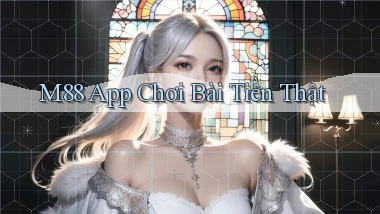 m88 app chơi bài tiền thật