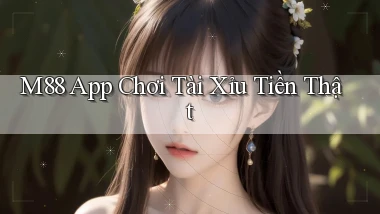 m88 app chơi tài xỉu tiền thật
