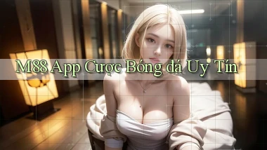 m88 app cược bóng đá uy tín