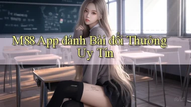 m88 app đánh bài đổi thưởng uy tín