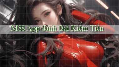 m88 app đánh bài kiếm tiền