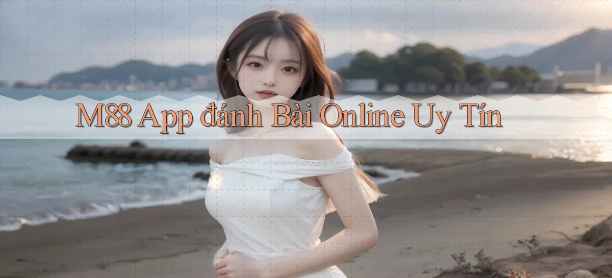 m88 app đánh bài online uy tín