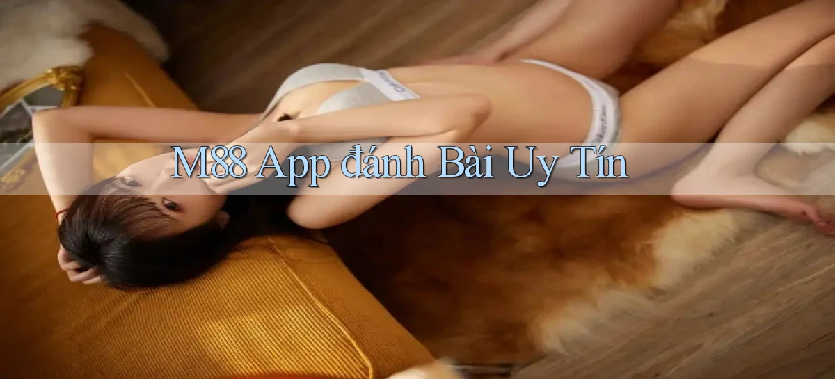m88 app đánh bài uy tín