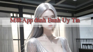 m88 app đánh banh uy tín