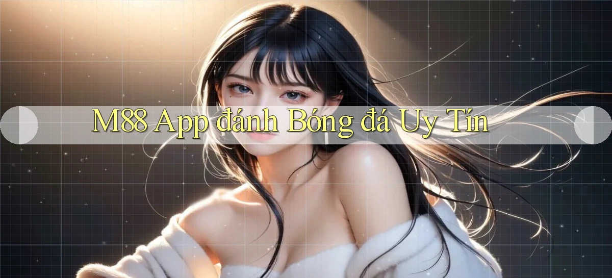m88 app đánh bóng đá uy tín