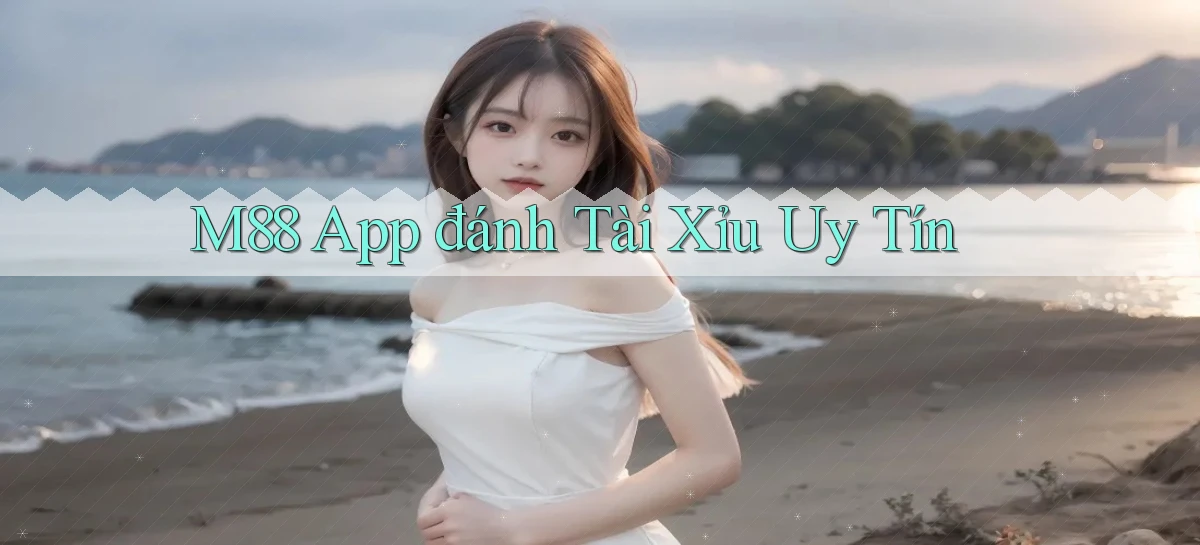 m88 app đánh tài xỉu uy tín