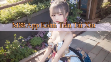 m88 app kiếm tiền tài xỉu